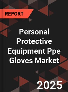 Personal Protective Equipment Ppe Gloves Market