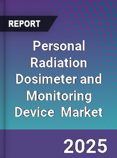 Personal Radiation Dosimeter and Monitoring Device Global and China Top Players Market