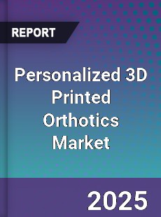 Global Personalized 3D Printed Orthotics Market