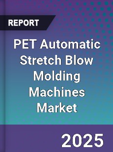 PET Automatic Stretch Blow Molding Machines Market