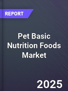 Global Pet Basic Nutrition Foods Market