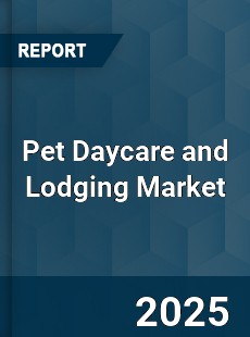 Global Pet Daycare and Lodging Market