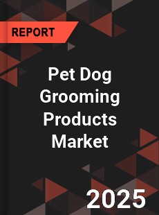 Pet Dog Grooming Products Market