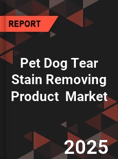 Global Pet Dog Tear Stain Removing Product Industry