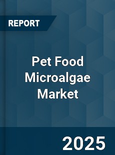 Pet Food Microalgae Market
