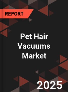 Global Pet Hair Vacuums Market