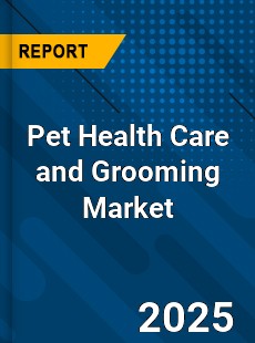 Global Pet Health Care and Grooming Market