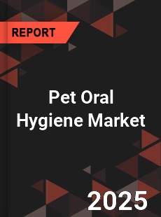 Pet Oral Hygiene Market