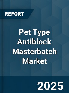 COVID 19 Outbreak Global Pet Type Antiblock Masterbatch Industry