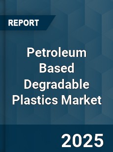 Petroleum Based Degradable Plastics Market