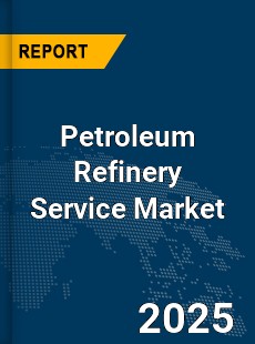 Global Petroleum Refinery Service Market
