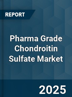 Pharma Grade Chondroitin Sulfate Market