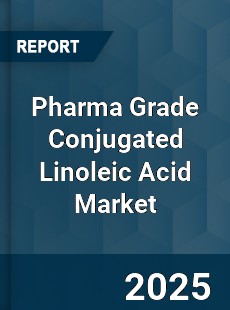 Pharma Grade Conjugated Linoleic Acid Market