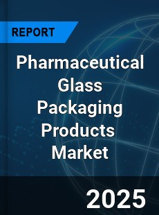 Global Pharmaceutical Glass Packaging Products Industry
