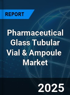 Global Pharmaceutical Glass Tubular Vial and Ampoule Professional Survey Report