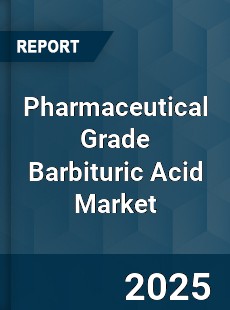 Pharmaceutical Grade Barbituric Acid Market