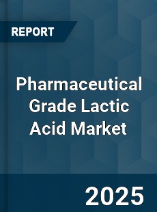 Pharmaceutical Grade Lactic Acid Market