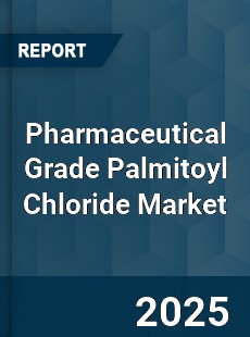 Pharmaceutical Grade Palmitoyl Chloride Market
