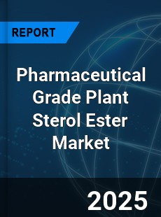 Pharmaceutical Grade Plant Sterol Ester Market