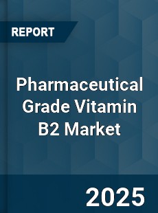 Global Pharmaceutical Grade Vitamin B2 Market