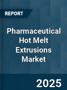 Global Pharmaceutical Hot Melt Extrusions Market