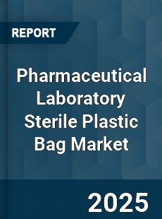 Global Pharmaceutical Laboratory Sterile Plastic Bag Market