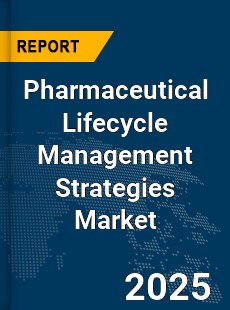 Global Pharmaceutical Lifecycle Management Strategies Market
