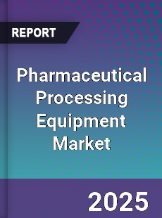 Global Pharmaceutical Processing Equipment Market