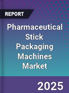 Pharmaceutical Stick Packaging Machines Market