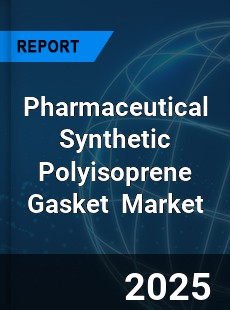 Global Pharmaceutical Synthetic Polyisoprene Gasket Industry