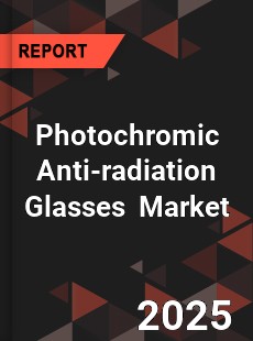 Global Photochromic Anti radiation Glasses Industry