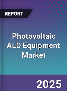 Global Photovoltaic ALD Equipment Market