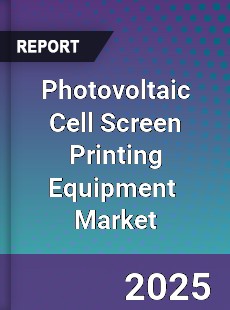 Global Photovoltaic Cell Screen Printing Equipment Industry