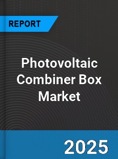 Photovoltaic Combiner Box Global Market