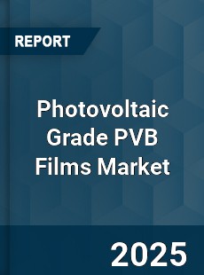 Photovoltaic Grade PVB Films Market