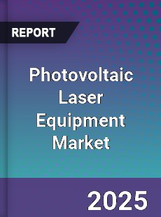 Photovoltaic Laser Equipment Market
