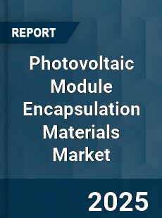 Photovoltaic Module Encapsulation Materials Market