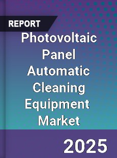 Photovoltaic Panel Automatic Cleaning Equipment Global and China Top Players Market