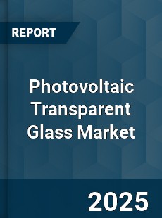 Global Photovoltaic Transparent Glass Market
