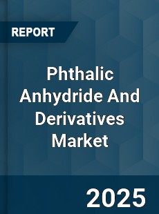 Global Phthalic Anhydride And Derivatives Market
