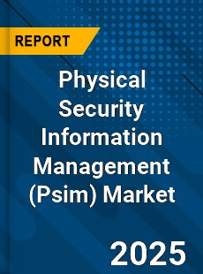 Global Physical Security Information Management Market