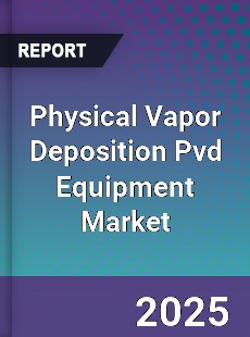 Physical Vapor Deposition Pvd Equipment Global Market