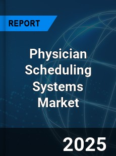 COVID 19 Outbreak Global Physician Scheduling Systems Industry