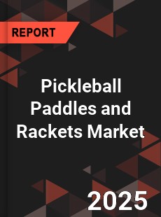 Pickleball Paddles and Rackets Market