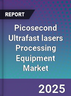 Picosecond Ultrafast lasers Processing Equipment Market