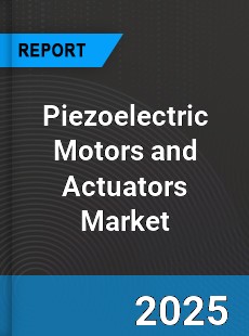 Global Piezoelectric Motors and Actuators Market