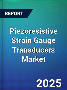 Piezoresistive Strain Gauge Transducers Market
