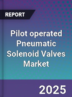 Pilot operated Pneumatic Solenoid Valves Market