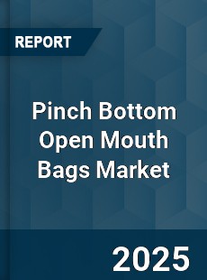 Global Pinch Bottom Open Mouth Bags Market