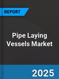 Global Pipe Laying Vessels Market